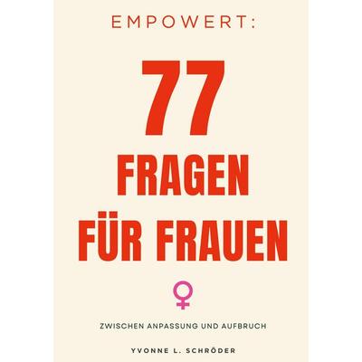 Empowert: 77 Fragen für Frauen, Gebundene Ausgabe von Yvonne L. Schröder, BoD – Books on Demand, 978-3-696-37650-5