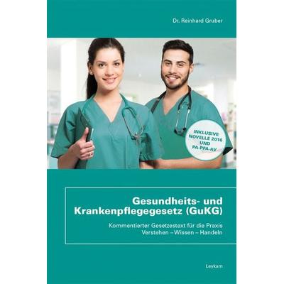 Gesundheits- und Krankenpflegegesetz (GuKG), Taschenbuch von Reinhard Gruber, Leykam, 978-3-7011-0368-3