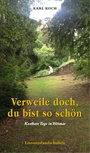 Karl Koch - Verweile doch, du bist so schön: Kostbare Tage in Weimar 2000-2020 - Preis vom 17.10.2026 19:25:27 h