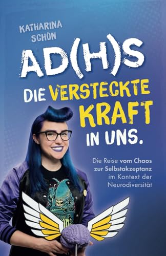Katharina Schön - AD(H)S: Die versteckte Kraft in uns - Die Reise vom Chaos zur Selbstakzeptanz im Kontext der Neurodiversität - Preis vom 06.10.2026 07:26:00 h