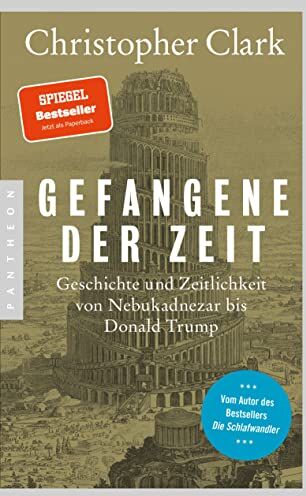 Christopher Clark - Gefangene der Zeit: Geschichte und Zeitlichkeit von Nebukadnezar bis Donald Trump - Preis vom 02.10.2026 23:42:20 h