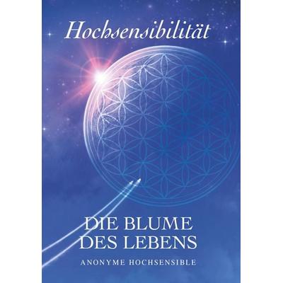 Hochsensibilität - Die Blume des Lebens, Gebundene Ausgabe von SAG7-Anonyme Hochsensible, Buchschmiede, 978-3-99139-836-3