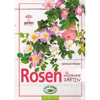 Rosen für naturnahe Gärten, Taschenbuch von Gerhard Weber, Cadmos Verlag, 978-3-8404-7565-8