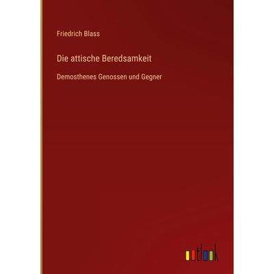 Die attische Beredsamkeit, Gebundene Ausgabe von Friedrich Blass, Outlook, 978-3-368-49173-4