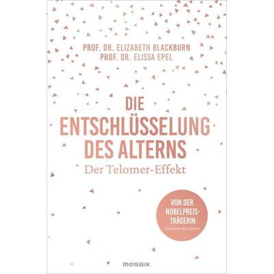 Die Entschlüsselung des Alterns, Gebundene Ausgabe von Elizabeth Blackburn,Elissa Epel, Mosaik