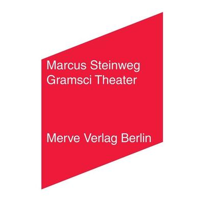 Gramsci Theater, Taschenbuch von Marcus Steinweg, Merve, 978-3-88396-302-0