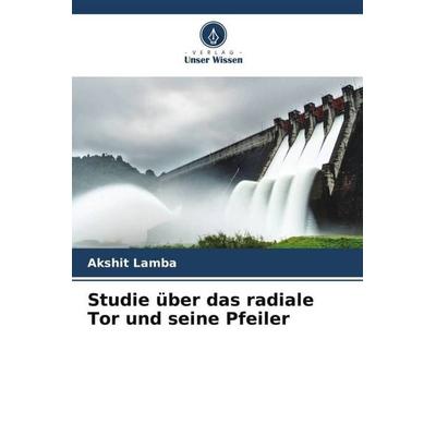 Studie über das radiale Tor und seine Pfeiler, Taschenbuch von Akshit Lamba, Verlag Unser Wissen, 978-620-5-16637-6