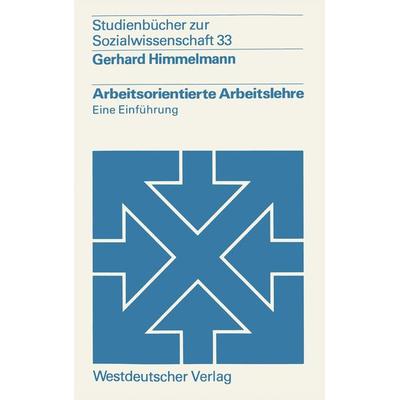 Arbeitsorientierte Arbeitslehre, Taschenbuch von Gerhard Himmelmann, VS Verlag für Sozialwissenschaften, 978-3-531-21396-5