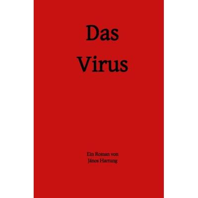 Das Virus, Taschenbuch von János Hartung, Epubli, 978-3-7529-7189-7