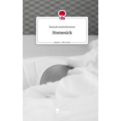 Homesick. Life is a Story - story.one, Gebundene Ausgabe von Hannah Aschenbrenner, Story.one publishing, 978-3-7115-0929-1