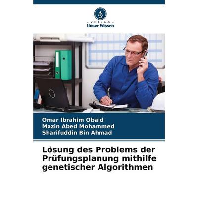 Lösung des Problems der Prüfungsplanung mithilfe genetischer Algorithmen, Taschenbuch von Omar Ibrahim Obaid,Mazin Abed Mohammed,Sharifuddin Bin