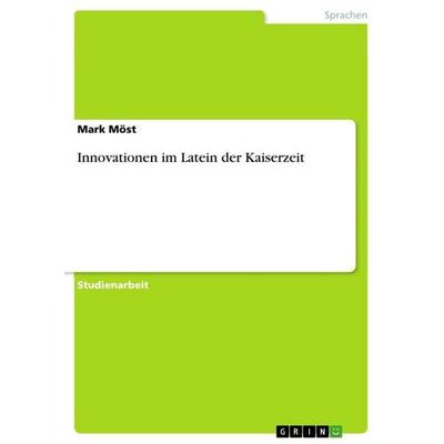 Innovationen im Latein der Kaiserzeit, Taschenbuch von Mark Möst, GRIN, 978-3-640-73985-1
