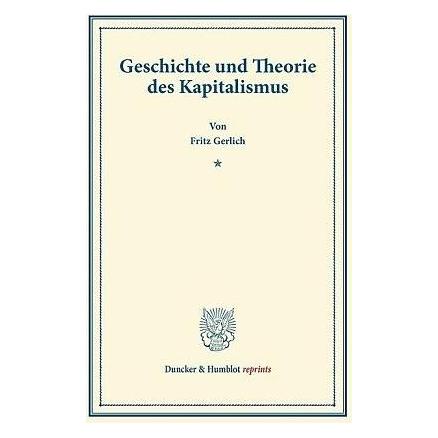 Duncker & Humblot Geschichte und Theorie des Kapitalismus (Deutsch, Softcover, Fritz Gerlich) (7910305)