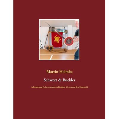 Schwert & Buckler, Taschenbuch von Martin Helmke, BoD – Books on Demand, 978-3-7504-0069-6