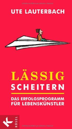 Ute Lauterbach - Lässig scheitern: das Erfolgsprogramm für Lebenskünstler - Preis vom 30.09.2026 09:01:18 h