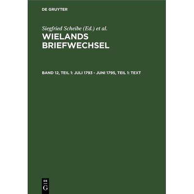 Juli 1793 - Juni 1795, Teil 1: Text, Gebundene Ausgabe von Christoph Martin Wieland, De Gruyter, 978-3-05-002074-7