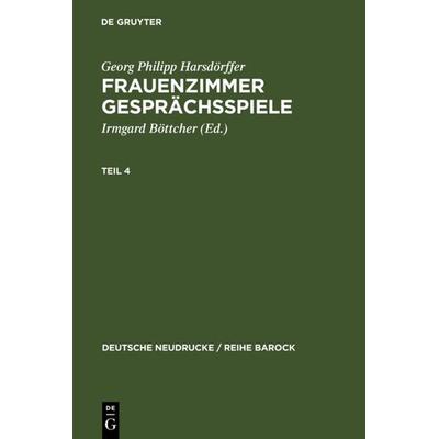 Frauenzimmer Gesprächsspiele Teil 4, Gebundene Ausgabe von Georg Philipp Harsdörffer, De Gruyter, 978-3-484-16012-5