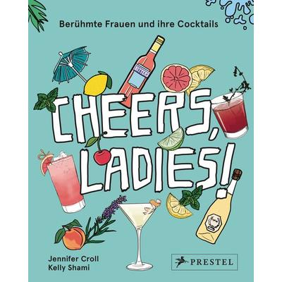 Cheers, Ladies!, Gebundene Ausgabe von Jennifer Croll,Kelly Shami, Prestel