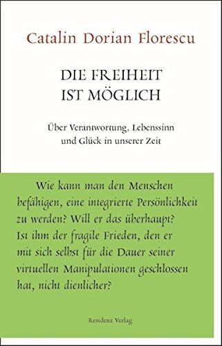 Florescu, Catalin Dorian - Die Freiheit ist möglich: Über Verantwortung, Lebenssinn und Glück in unserer Zeit (Unruhe bewahren) - Preis vom 13.10.2026 11:25:28 h