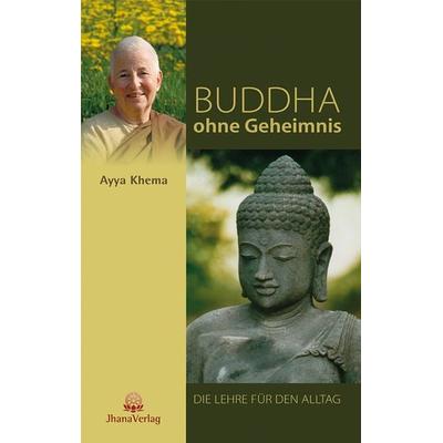 Buddha ohne Geheimnis, Taschenbuch von Ayya Khema, Jhana Verlag im Buddha-Haus, 978-3-931274-48-1