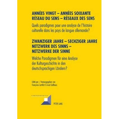 Années vingt – Années soixante. Réseaux du sens – Réseaux des sens- Zwanziger Jahre – Sechziger Jahre. Netzwerke des Sinns – Netzwerke der Sinne,