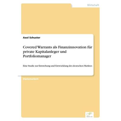 Covered Warrants als Finanzinnovation für private Kapitalanleger und Portfoliomanager, Taschenbuch von Axel Schuster, GRIN, 978-3-8386-1479-3