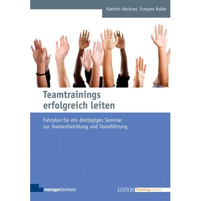 Teamtrainings erfolgreich leiten, Taschenbuch von Kathrin Heckner,Evelyne Keller, ManagerSeminare Verlags GmbH