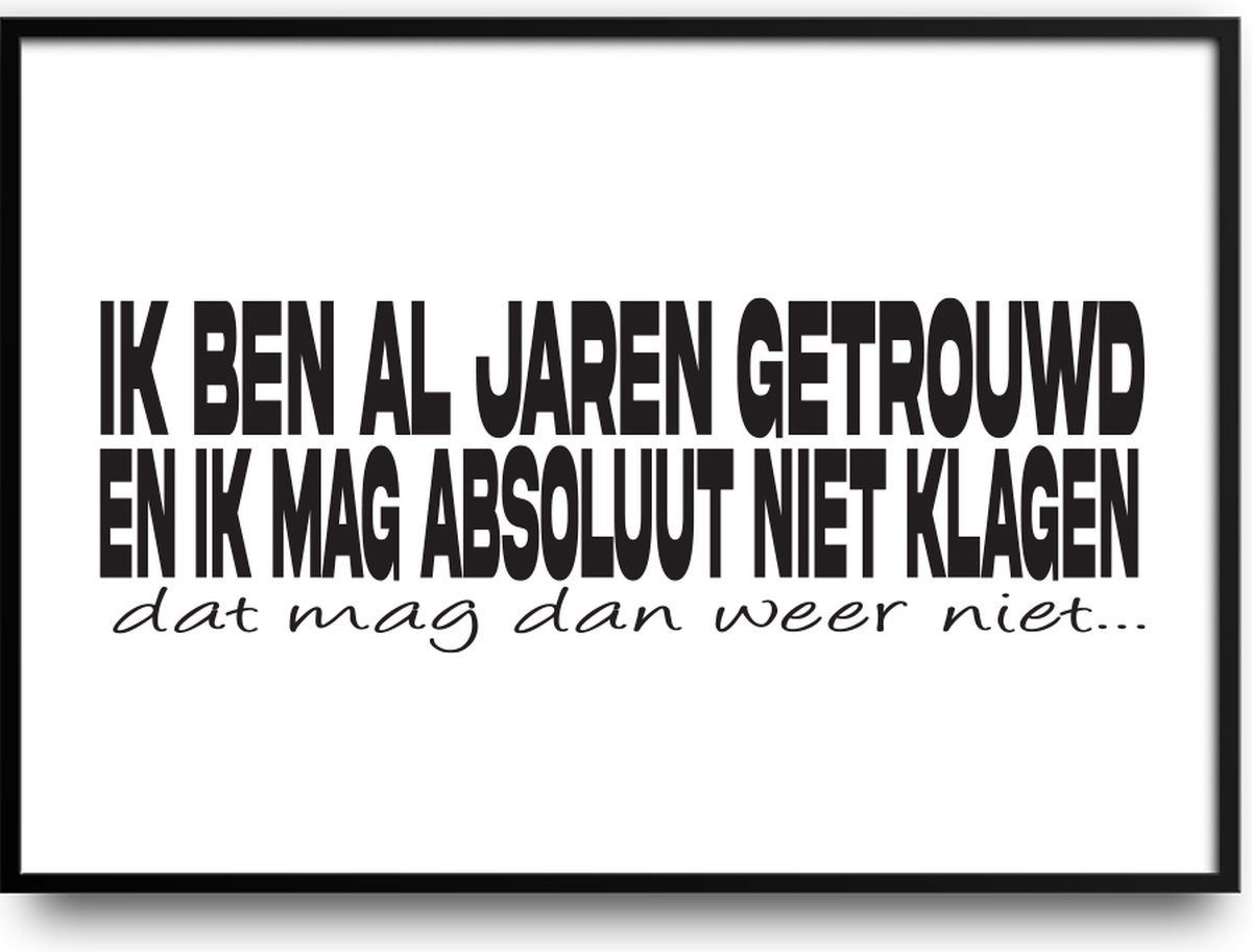 Fotolijst met glas met tekst Ik ben al jaren getrouwd en ik mag absoluut niet klagen voor huwelijk en verjaardag