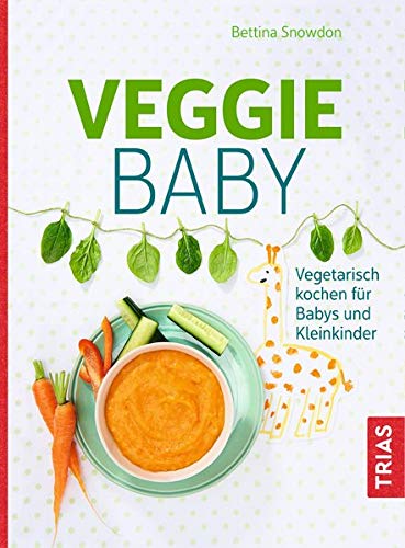 Bettina Snowdon - Veggie-Baby: Vegetarisch kochen für Babys und Kleinkinder - Preis vom 11.10.2026 03:10:56 h