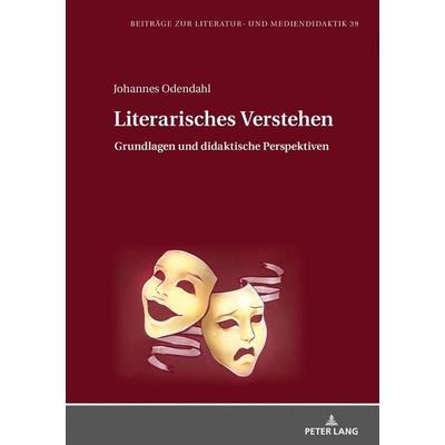 Literarisches Verstehen, Gebundene Ausgabe von Johannes Odendahl, Peter Lang GmbH, Internationaler Verlag der Wissenschaften, 978-3-631-75630-0