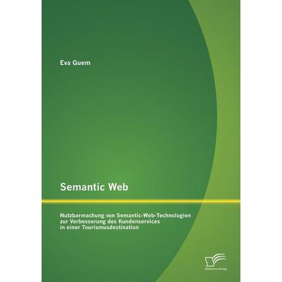 Semantic Web: Nutzbarmachung von Semantic-Web-Technologien zur Verbesserung des Kundenservices in einer Tourismusdestination, Taschenbuch von Eva