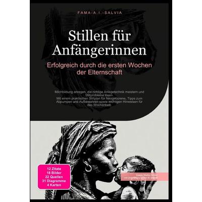 Stillen für Anfängerinnen: Erfolgreich durch die ersten Wochen der Elternschaft, Taschenbuch von Fama A.I. Salvia, Epubli, 978-3-565-03845-9
