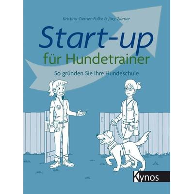 Start-up für Hundetrainer, Taschenbuch von Jörg Ziemer,Kristina Ziemer-Falke, Kynos Verlag, 978-3-95464-219-9