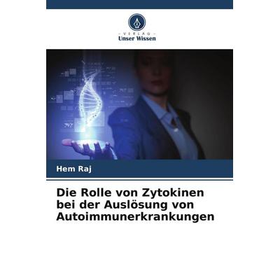 Die Rolle von Zytokinen bei der Auslösung von Autoimmunerkrankungen, Taschenbuch von Hem Raj, Verlag Unser Wissen