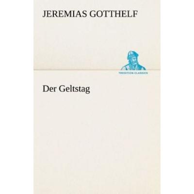 Der Geltstag, Taschenbuch von Jeremias Gotthelf, Tredition, 978-3-8495-3015-0