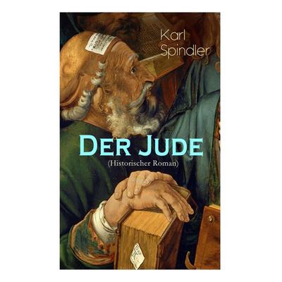 Der Jude (Historischer Roman), Taschenbuch von Karl Spindler, E-artnow, 978-80-268-8617-4