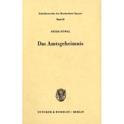 Das Amtsgeheimnis., Taschenbuch von Peter Düwel, Duncker & Humblot, 978-3-428-00331-0