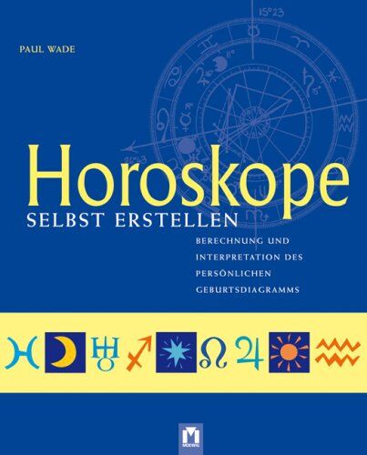 Paul Wade - Horoskope selbst erstellen: Berechnung und interpretation des persönlichen Geburtsdiagramms - Preis vom 09.10.2026 07:28:09 h