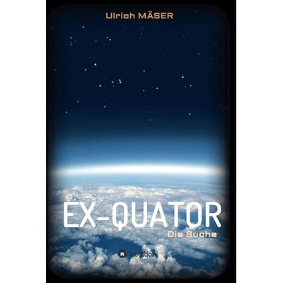 EX-QUATOR, Gebundene Ausgabe von Ulrich MÄSER, Tredition, 978-3-347-01546-3