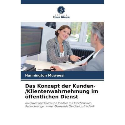 Das Konzept der Kunden-/Klientenwahrnehmung im öffentlichen Dienst, Taschenbuch von Hannington Muweesi, Verlag Unser Wissen, 978-620-5-06507-5