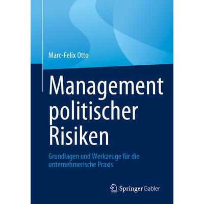 Management politischer Risiken, Taschenbuch von Marc-Felix Otto, Springer Fachmedien Wiesbaden GmbH, 978-3-658-41758-1