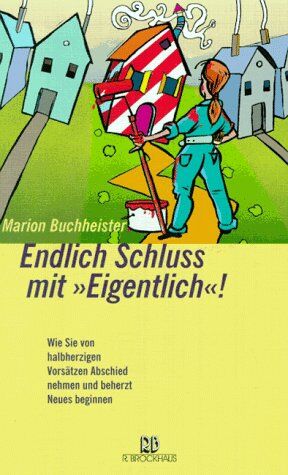 Marion Buchheister - Endlich Schluss mit ' Eigentlich'! Wie Sie von halbherigen Vorsätzen Abschied nehmen und beherzt Neues beginnen - Preis vom 13.10.2026 11:25:28 h