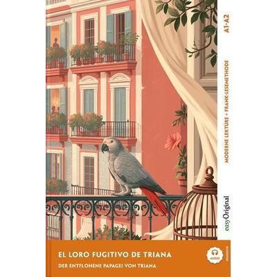 El loro fugitivo de Triana - Spanisch lernen mit lustigen Kurzgeschichten A1-A2 (+ Audio-Online), Set von Ricardo Melero, EasyOriginal Verlag,