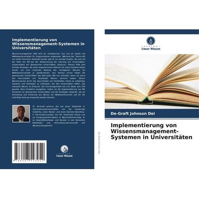 Implementierung von Wissensmanagement-Systemen in Universitäten, Taschenbuch von De-Graft Johnson Dei, Verlag Unser Wissen, 978-620-7-54305-2