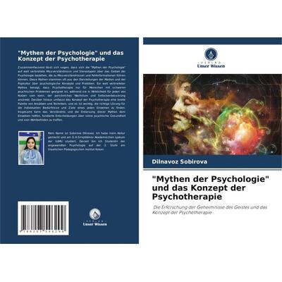 'Mythen der Psychologie' und das Konzept der Psychotherapie, Taschenbuch von Dilnavoz Sobirova, Verlag Unser Wissen, 978-620-7-54629-9