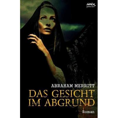 DAS GESICHT IM ABGRUND, Taschenbuch von Abraham Merritt, Epubli, 978-3-7467-7823-5