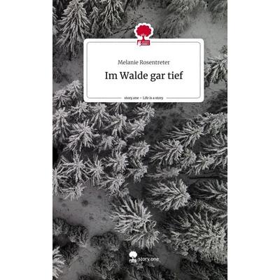 Im Walde gar tief. Life is a Story - story.one, Gebundene Ausgabe von Melanie Rosentreter, Story.one publishing, 978-3-7115-2552-9