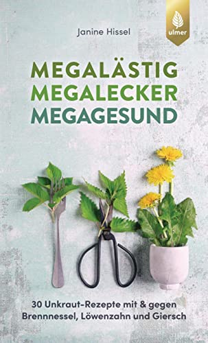 Janine Hissel - Megalästig – megalecker – megagesund: 30 Unkraut-Rezepte mit und gegen Brennnessel, Löwenzahn und Giersch - Preis vom 09.10.2026 07:28:09 h