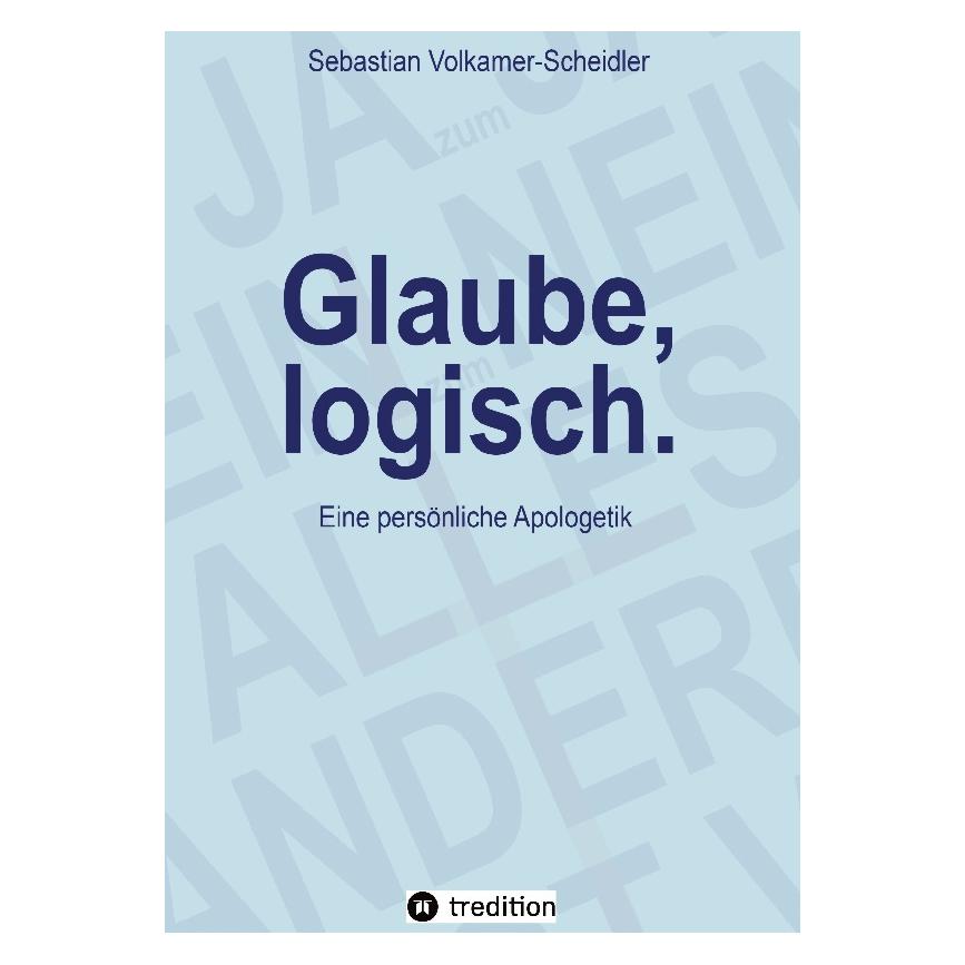 Bod Volkamer-Scheidler:Glaube, logisch. Ein (Deutsch, Hardcover, Sebastian Volkamer-Scheidler) (67812222)
