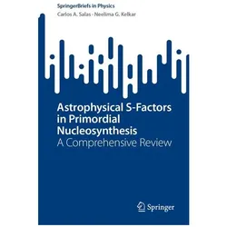 Astrophysical S-Factors in Primordial Nucleosynthesis, Fachbücher von Neelima G. Kelkar, Carlos A. Salas